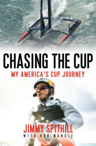 Title: Chasing the Cup: My America's Cup Journey, Author: Jimmy Spithill