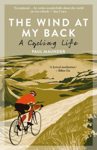 Title: The Wind At My Back: A Cycling Life, Author: Paul Maunder