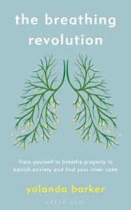 Downloads free books online The Breathing Revolution: Train yourself to breathe properly to banish anxiety and find your inner calm in English