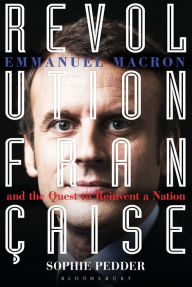 Epub books download ipad Revolution Française: Emmanuel Macron and the quest to reinvent a nation 9781472948601