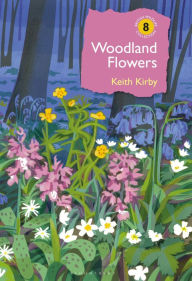Title: Woodland Flowers: Colourful past, uncertain future, Author: Keith Kirby