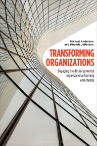 Title: Transforming Organizations: Engaging the 4Cs for Powerful Organizational Learning and Change, Author: Michael Anderson