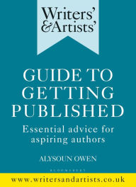 Title: Writers' & Artists' Guide to Getting Published: Essential advice for aspiring authors, Author: Alysoun Owen