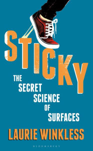 Free mp3 ebook downloads Sticky: The Secret Science of Surfaces (English literature) PDF MOBI ePub by  9781472950833