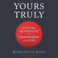 Title: Yours Truly: Staying Authentic in Leadership and Life, Author: Margarita Mayo