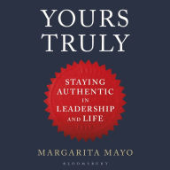 Title: Yours Truly: Staying Authentic in Leadership and Life, Author: Margarita Mayo