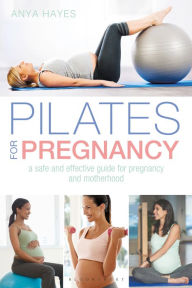 Title: Pilates for Pregnancy: A safe and effective guide for pregnancy and motherhood, Author: Anya Hayes