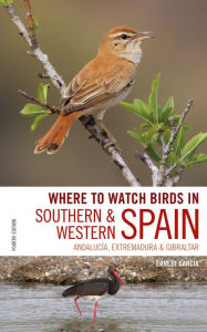Title: Where to Watch Birds in Southern and Western Spain: Andalucia, Extremadura and Gibraltar, Author: Ernest Garcia