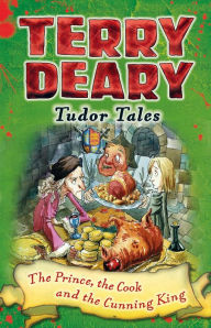Title: Tudor Tales: The Prince, the Cook and the Cunning King, Author: Terry Deary