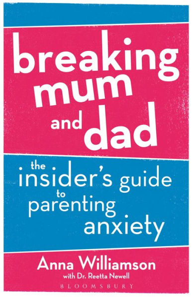 Breaking Mum and Dad: The Insider's Guide to Parenting Anxiety