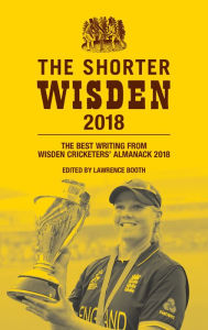 Title: The Shorter Wisden 2018: The Best Writing from Wisden Cricketers' Almanack 2018, Author: Lawrence Booth