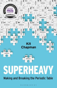 Title: Superheavy: Making and Breaking the Periodic Table, Author: Kit Chapman