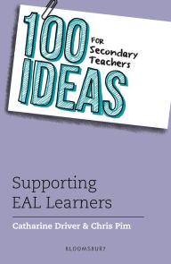 Title: 100 Ideas for Secondary Teachers: Supporting EAL Learners, Author: Catharine Driver