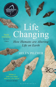 Title: Life Changing: SHORTLISTED FOR THE WAINWRIGHT PRIZE FOR WRITING ON GLOBAL CONSERVATION, Author: Helen Pilcher
