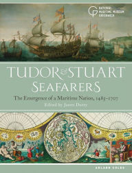 Title: Tudor and Stuart Seafarers: The Emergence of a Maritime Nation, 1485-1707, Author: James Davey