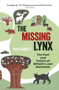 Title: The Missing Lynx: The Past and Future of Britain's Lost Mammals, Author: Ross Barnett