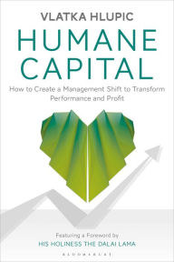 Title: Humane Capital: How to Create a Management Shift to Transform Performance and Profit, Author: Vlatka Hlupic