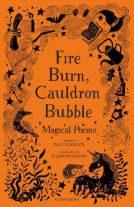 Title: Fire Burn, Cauldron Bubble: Magical Poems Chosen by Paul Cookson, Author: Paul Cookson