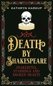 Books download for free in pdf Death by Shakespeare: Snakebites, Stabbings and Broken Hearts English version by Kathryn Harkup ePub iBook PDF 9781472958228
