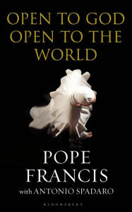 Title: Open to God: Open to the World, Author: Pope Francis