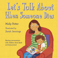 Title: Let's Talk About When Someone Dies: A Let's Talk picture book to start conversations with children about death and bereavement, Author: Molly Potter