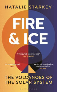 Title: Fire and Ice: The Volcanoes of the Solar System, Author: Natalie Starkey