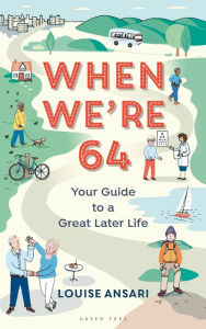 Title: When We're 64: Your Guide to a Great Later Life, Author: Louise Ansari