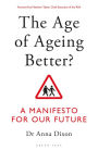 The Age of Ageing Better?: A Manifesto For Our Future