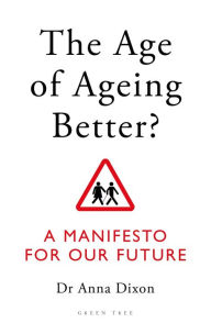 Free mobile epub ebook downloads The Age of Ageing Better?: A Manifesto For Our Future RTF