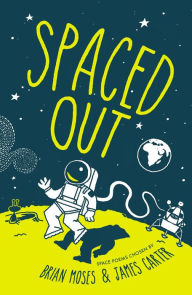 Title: Spaced Out: Space poems chosen by Brian Moses and James Carter, Author: James Carter
