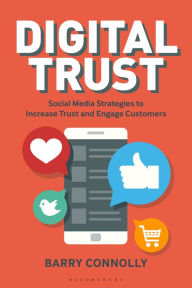 Title: Digital Trust: Social Media Strategies to Increase Trust and Engage Customers, Author: Barry Connolly