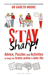 Title: Stay Sharp!: Advice, Puzzles and Activities to Keep Our Brains Active in Later Life, Author: Gareth Moore