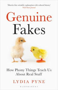 Title: Genuine Fakes: How Phony Things Teach Us About Real Stuff, Author: Lydia Pyne