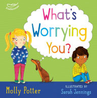 Title: What's Worrying You?: A Let's Talk picture book to help small children overcome big worries, Author: Molly Potter