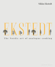 Title: Ekstedt: The Nordic Art of Analogue Cooking, Author: Niklas Ekstedt