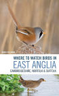 Where to Watch Birds in East Anglia: Cambridgeshire, Norfolk and Suffolk