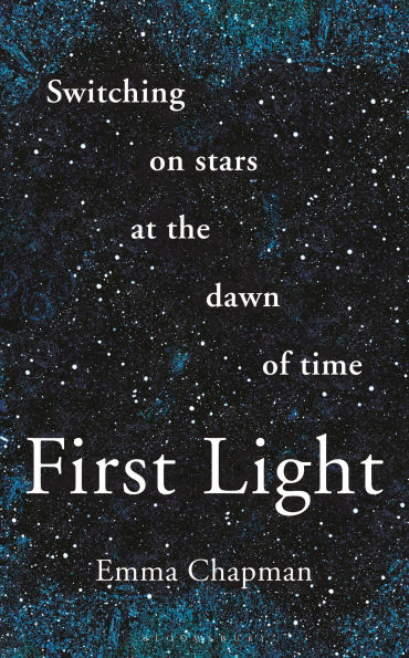 First Light: Switching on Stars at the Dawn of Time, revised edition