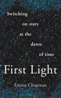 First Light: Switching on Stars at the Dawn of Time, revised edition