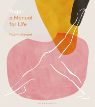 Title: Yoga: A Manual for Life, Author: Naomi Annand