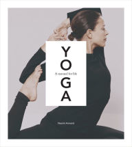 Free ebooks for iphone 4 download Yoga: A Manual for Life (English literature) by Naomi Annand