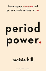 Title: Period Power: Harness Your Hormones and Get Your Cycle Working For You, Author: Maisie Hill