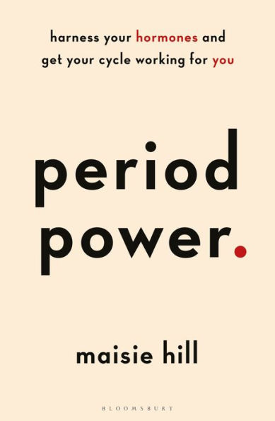Period Power: Harness Your Hormones and Get Cycle Working For You
