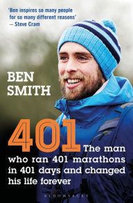 Title: 401: The Man who Ran 401 Marathons in 401 Days and Changed his Life Forever, Author: Ben Smith