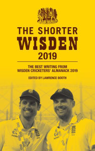 Title: The Shorter Wisden 2019: The Best Writing from Wisden Cricketers' Almanack 2019, Author: Lawrence Booth