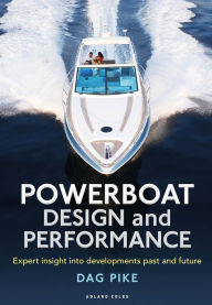 Title: Powerboat Design and Performance: Expert insight into developments past and future, Author: Dag Pike