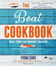 Title: The Boat Cookbook: Real Food for Hungry Sailors, Author: Fiona Sims