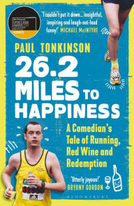 Title: 26.2 Miles to Happiness: A Comedian's Tale of Running, Red Wine and Redemption, Author: Paul Tonkinson