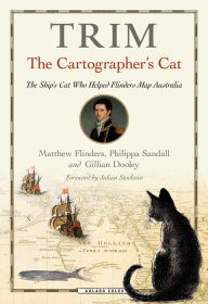 Title: Trim, The Cartographer's Cat: The ship's cat who helped Flinders map Australia, Author: Matthew Flinders