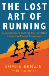 Online free download ebooks pdf The Lost Art of Running: A Journey to Rediscover the Forgotten Essence of Human Movement (English Edition) by Shane Benzie, Tim Major