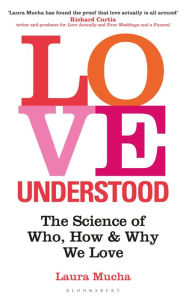 Title: Love Understood: The Science of Who, How and Why We Love, Author: Laura Mucha